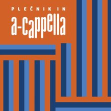 Koncertni cikel: PLEČNIK in A-CAPPELLA